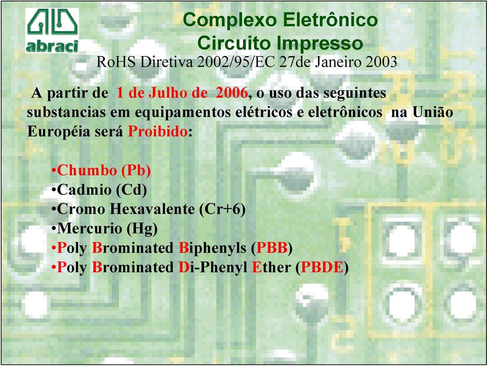 Européia será Proibido: Chumbo (Pb) Cadmio (Cd) Cromo Hexavalente (Cr+6)