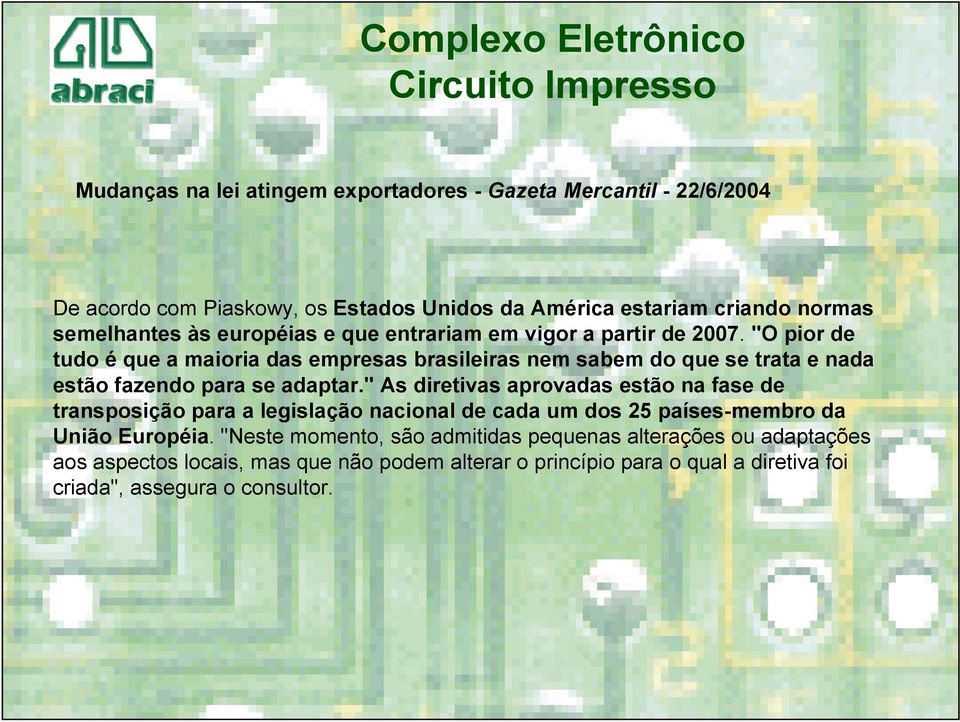 "O pior de tudo é que a maioria das empresas brasileiras nem sabem do que se trata e nada estão fazendo para se adaptar.