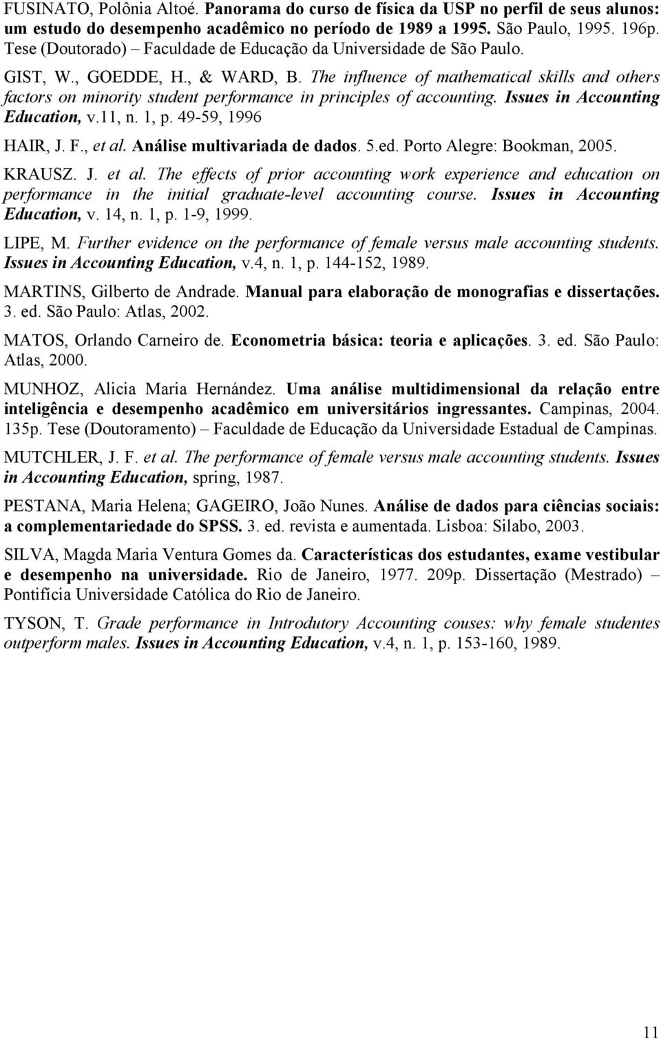 The influence of mathematical skills and others factors on minority student performance in principles of accounting. Issues in Accounting Education, v.11, n. 1, p. 49-59, 1996 HAIR, J. F., et al.