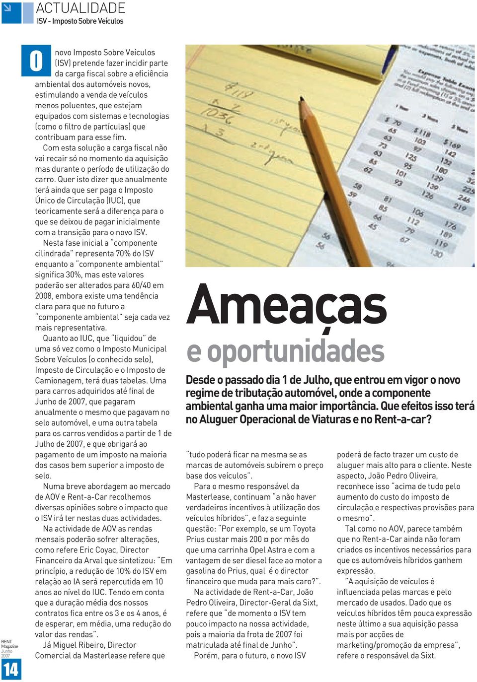 Com esta solução a carga fiscal não vai recair só no momento da aquisição mas durante o período de utilização do carro.