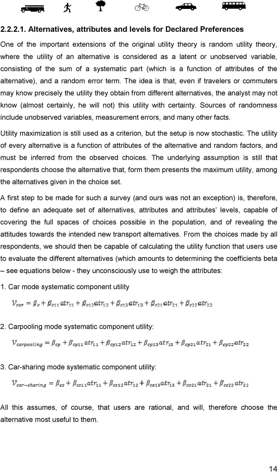 as a latent or unobserved variable, consisting of the sum of a systematic part (which is a function of attributes of the alternative), and a random error term.