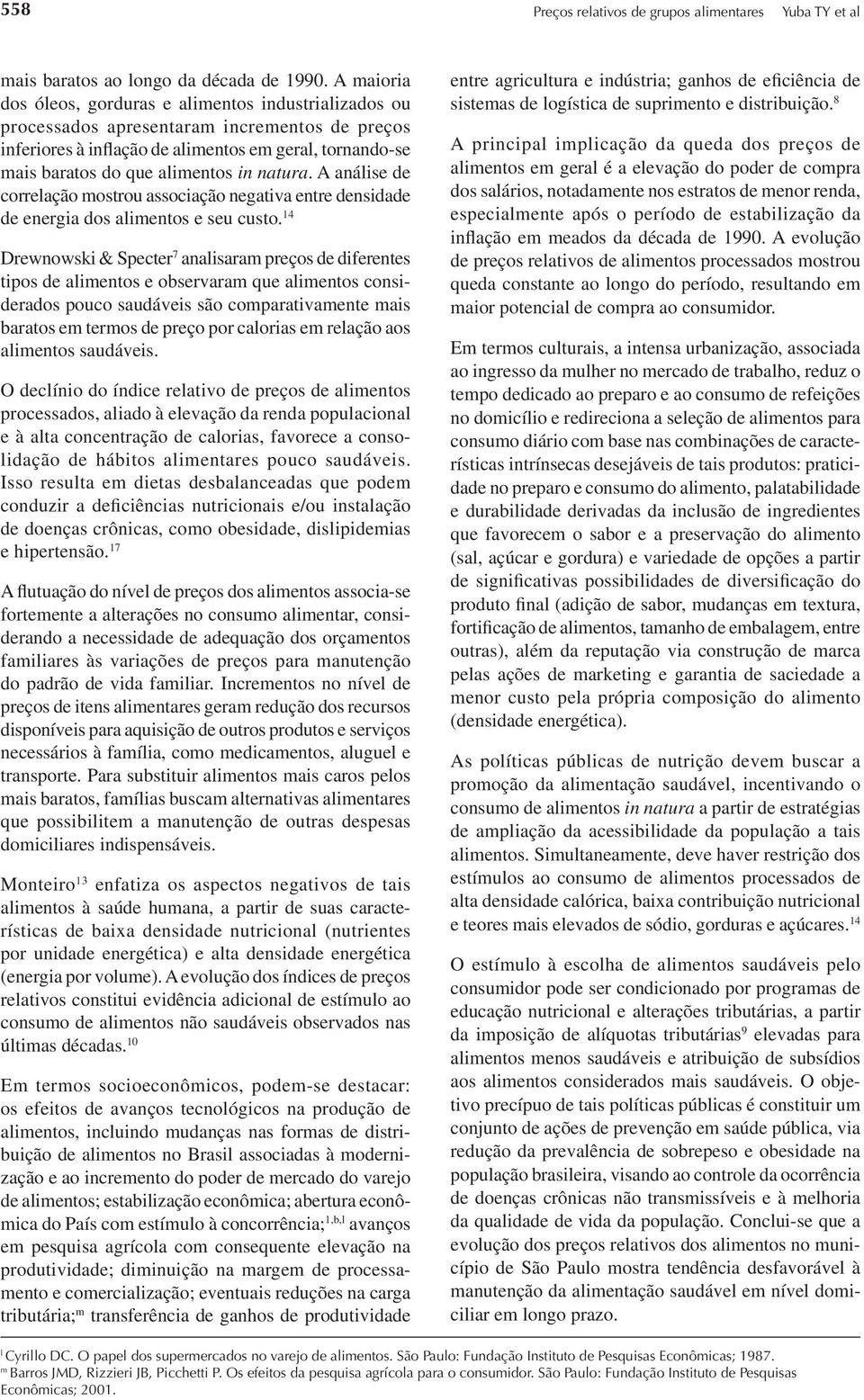 natura. A análise de correlação mostrou associação negativa entre densidade de energia dos alimentos e seu custo.