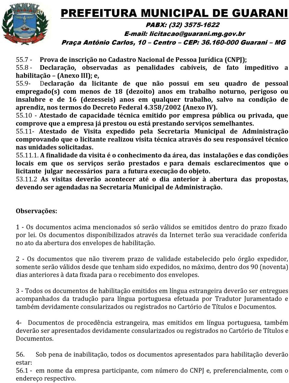 trabalho, salvo na condição de aprendiz, nos termos do Decreto Federal 4.358/2002 (Anexo IV). 55.