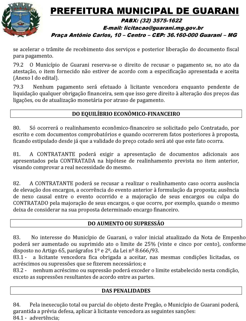 3 Nenhum pagamento será efetuado à licitante vencedora enquanto pendente de liquidação qualquer obrigação financeira, sem que isso gere direito à alteração dos preços das ligações, ou de atualização