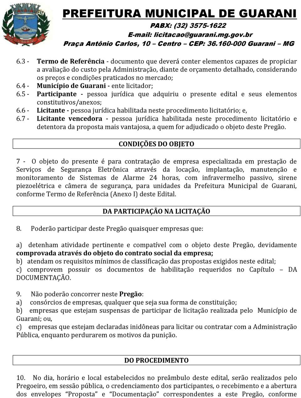 6 - Licitante - pessoa jurídica habilitada neste procedimento licitatório; e, 6.