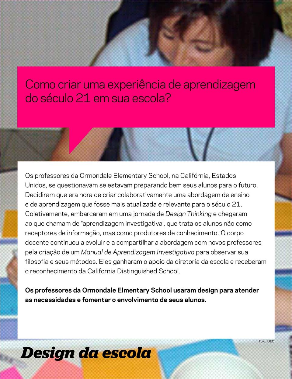 Decidiram que era hora de criar colaborativamente uma abordagem de ensino e de aprendizagem que fosse mais atualizada e relevante para o século 21.