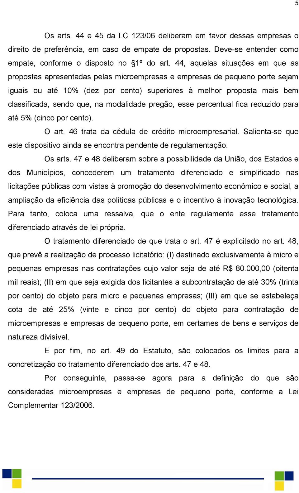 sendo que, na modalidade pregão, esse percentual fica reduzido para até 5% (cinco por cento). O art. 46 trata da cédula de crédito microempresarial.