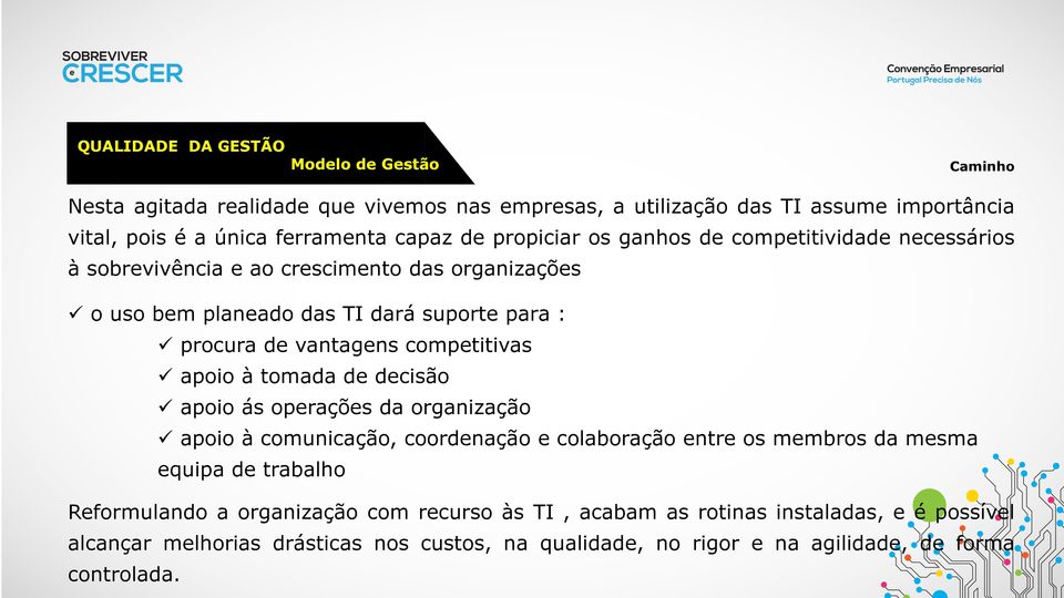 apoio à tomada de decisão apoio ás operações da organização apoio à comunicação, coordenação e colaboração entre os membros da mesma equipa de trabalho Reformulando a