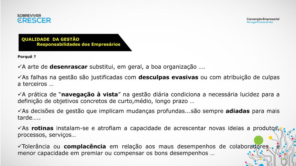 lucidez para a definição de objetivos concretos de curto,médio, longo prazo As decisões de gestão que implicam mudanças profundas...são sempre adiadas para mais tarde.