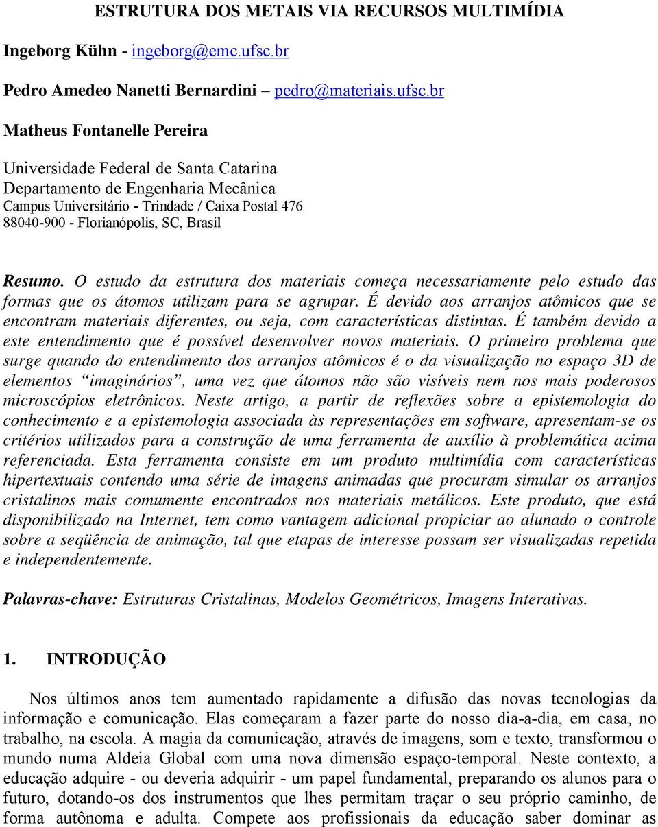 br Matheus Fontanelle Pereira Universidade Federal de Santa Catarina Departamento de Engenharia Mecânica Campus Universitário - Trindade / Caixa Postal 476 88040-900 - Florianópolis, SC, Brasil