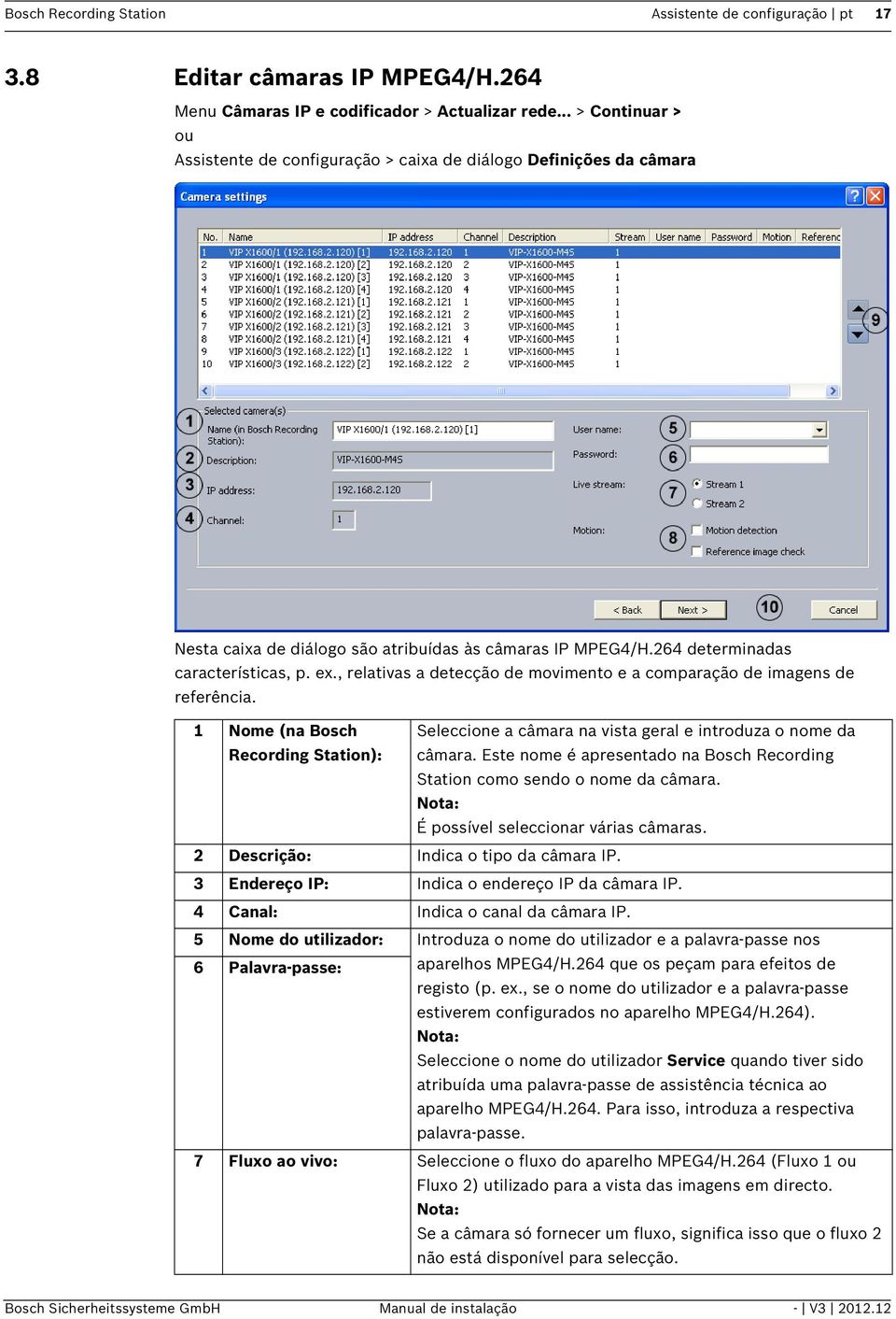 , relativas a detecção de movimento e a comparação de imagens de referência. 1 Nome (na Bosch Recording Station): Seleccione a câmara na vista geral e introduza o nome da câmara.