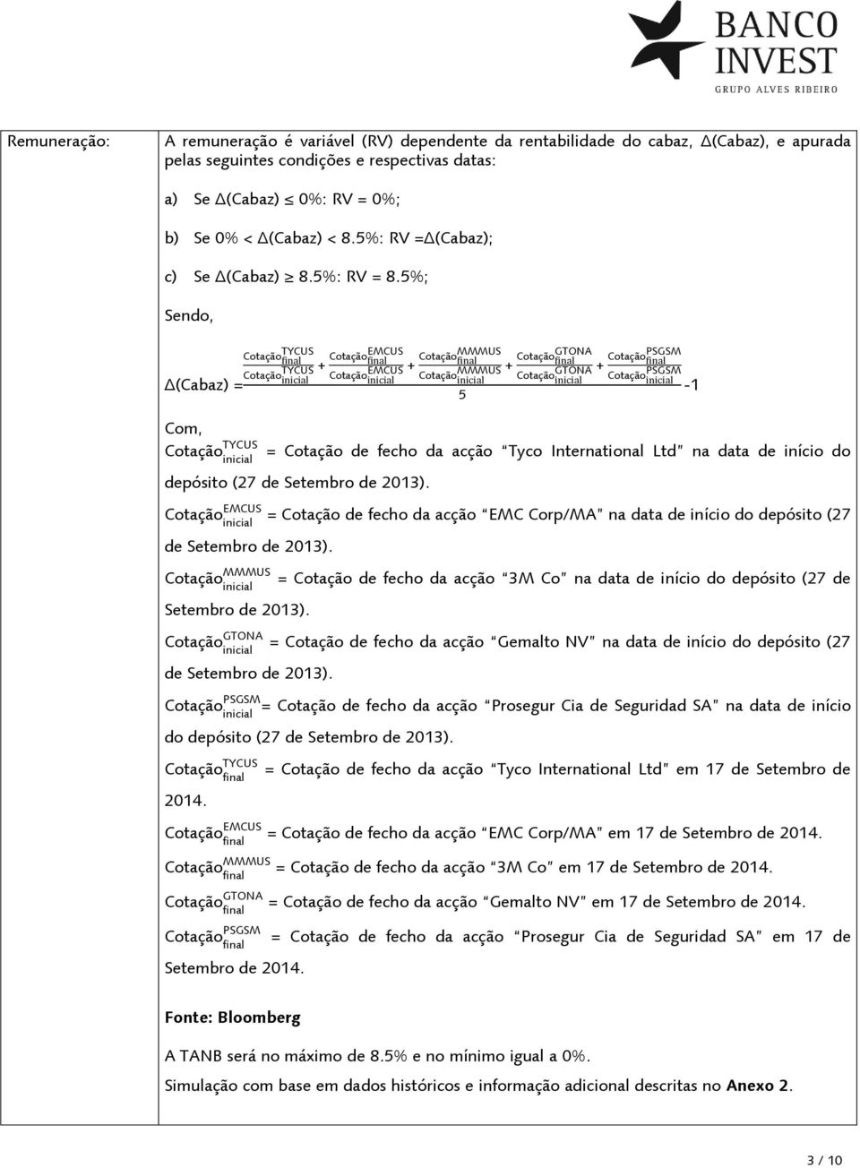 5%; Sendo, (Cabaz) = C S C S C S C S S S S S S S - Com, C S ini ia = Cotação de fecho da acção Tyco International Ltd na data de início do depósito (27 de Setembro de 2013).