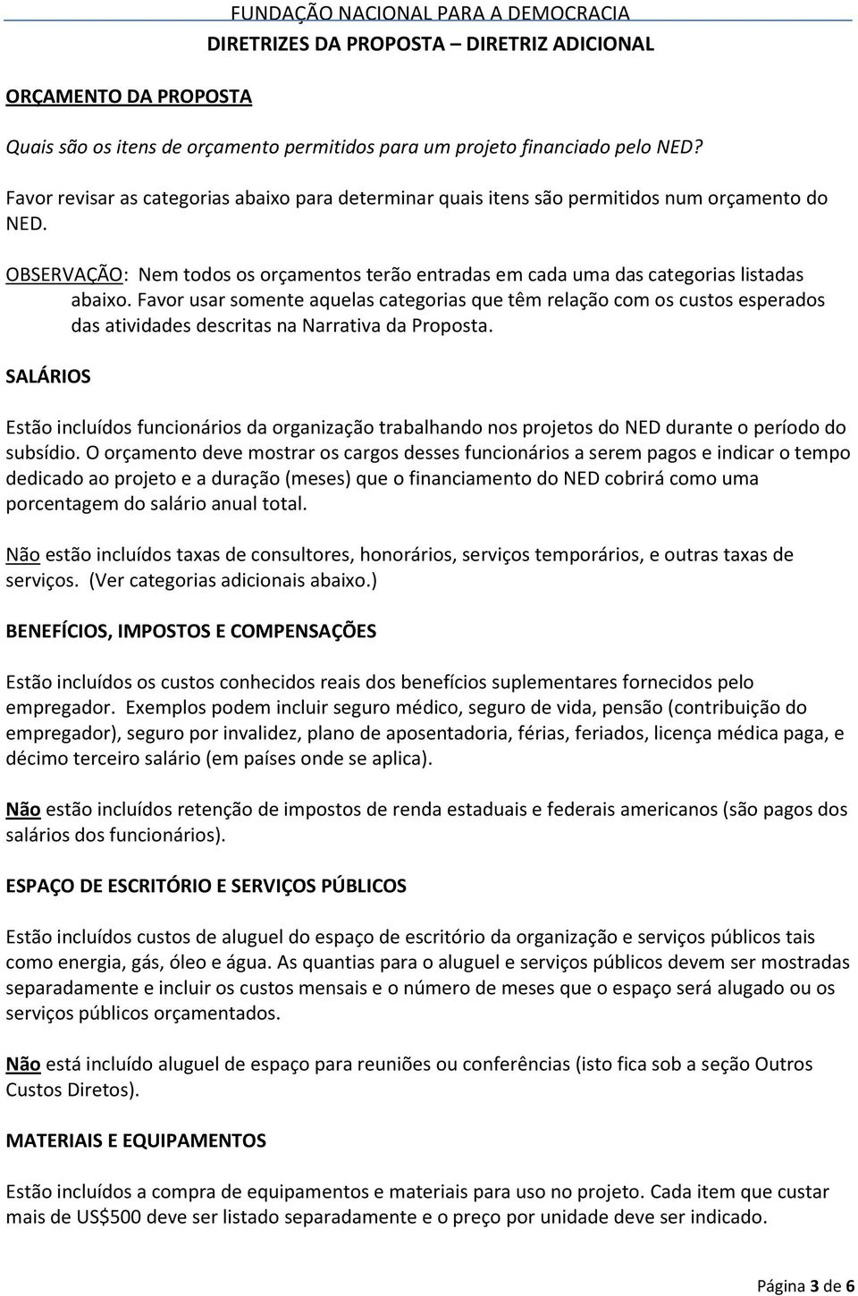 Favor usar somente aquelas categorias que têm relação com os custos esperados das atividades descritas na Narrativa da Proposta.