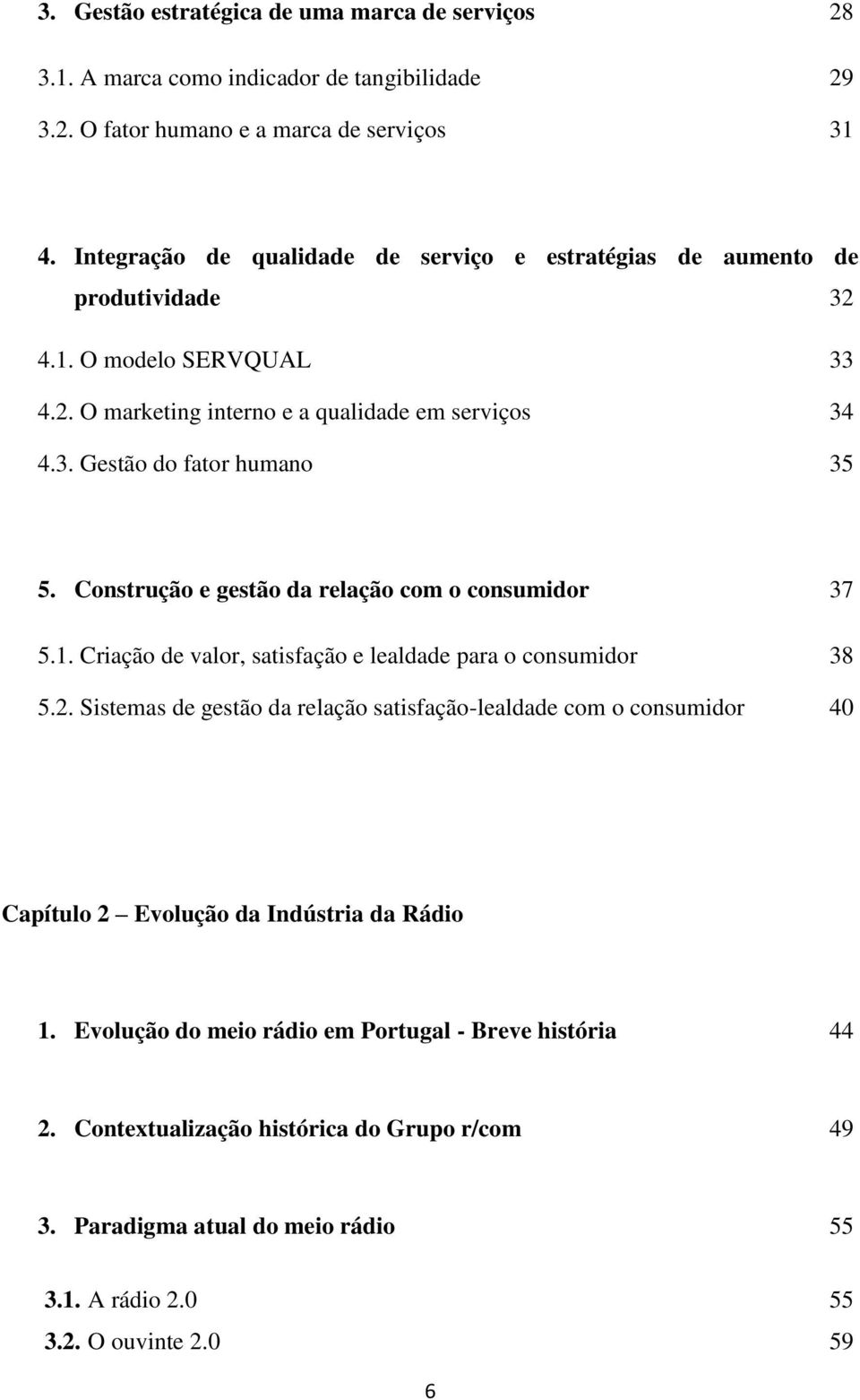 Construção e gestão da relação com o consumidor 37 5.1. Criação de valor, satisfação e lealdade para o consumidor 38 5.2.