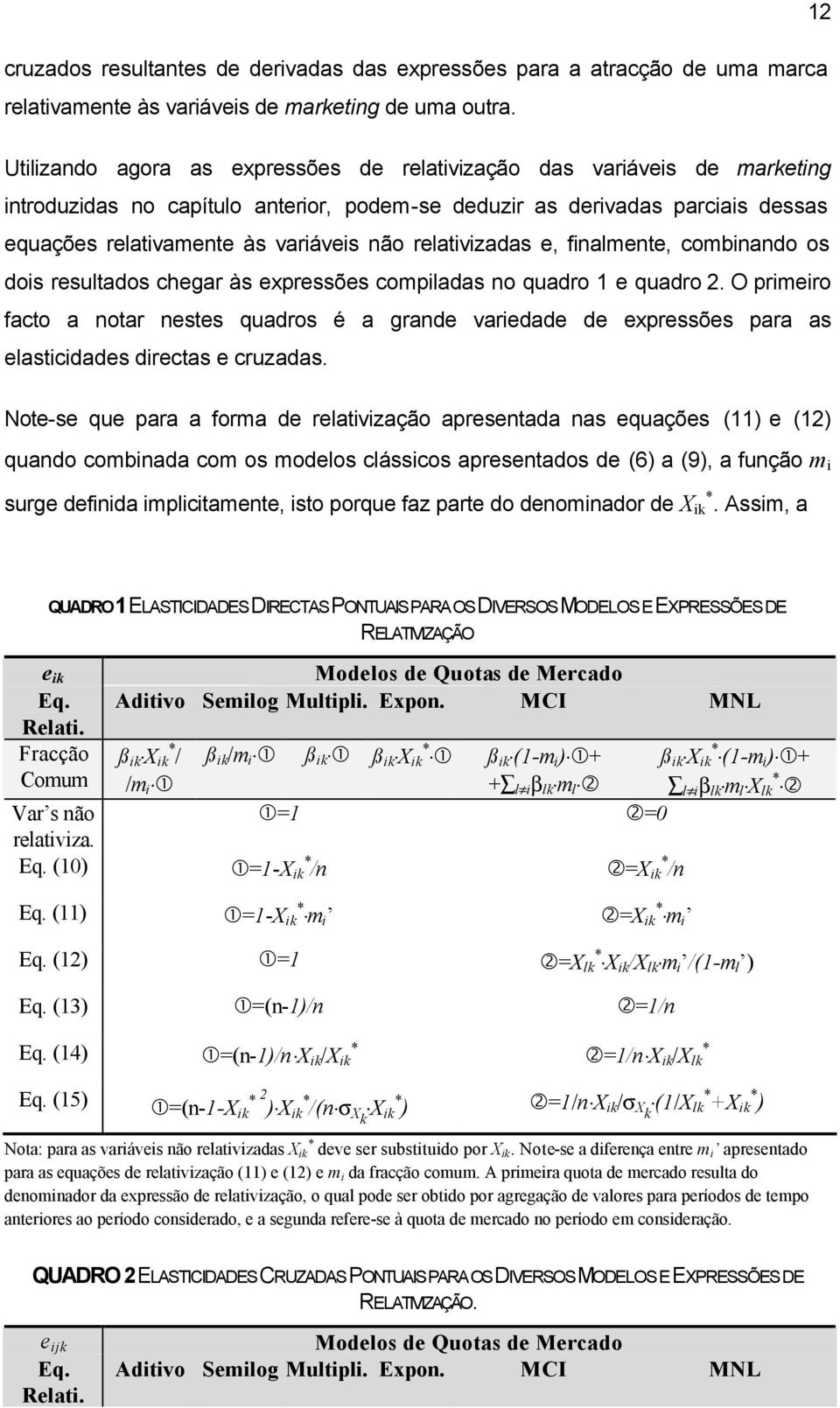 cobnando os dos resutados chegar às expressões copadas no quadro 1 e quadro 2. O prero facto a notar nestes quadros é a grande varedade de expressões para as eastcdades drectas e cruzadas.