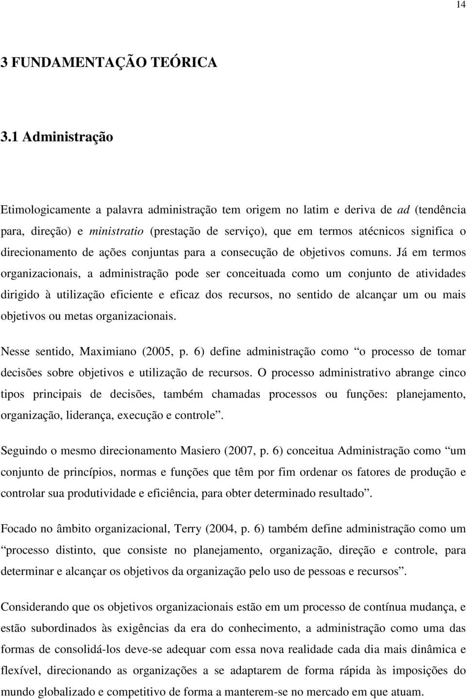 direcionamento de ações conjuntas para a consecução de objetivos comuns.