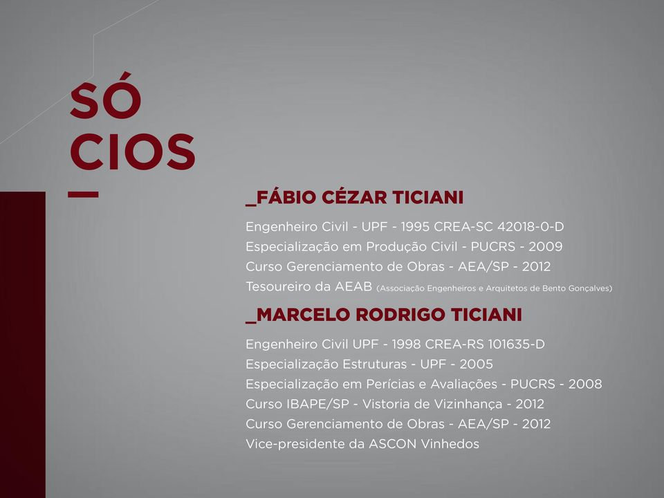 TICIANI Engenheiro Civil UPF - 1998 CREA-RS 101635-D Especialização Estruturas - UPF - 2005 Especialização em Perícias e Avaliações -