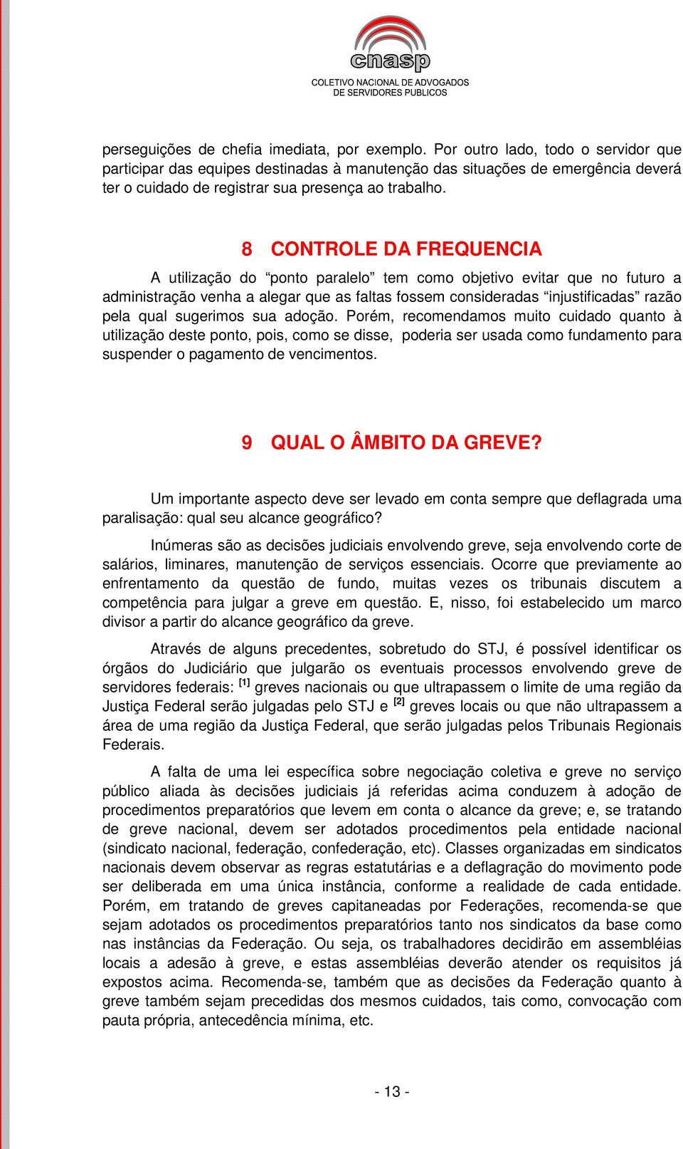 8 CONTROLE DA FREQUENCIA A utilização do ponto paralelo tem como objetivo evitar que no futuro a administração venha a alegar que as faltas fossem consideradas injustificadas razão pela qual