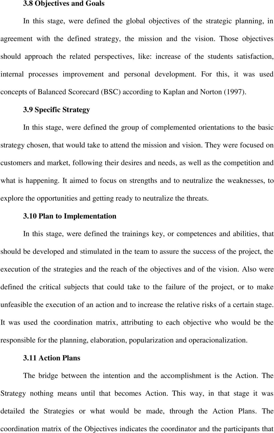 For this, it was used concepts of Balanced Scorecard (BSC) according to Kaplan and Norton (1997). 3.