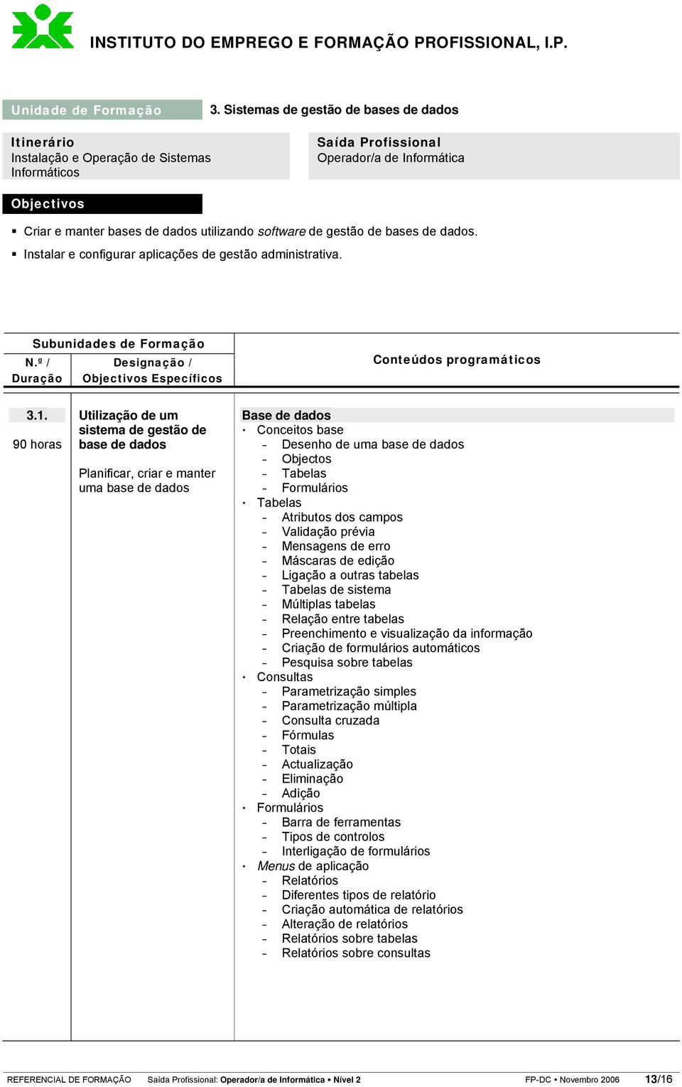 software de gestão de bases de dados. Instalar e configurar aplicações de gestão administrativa. 3.1.