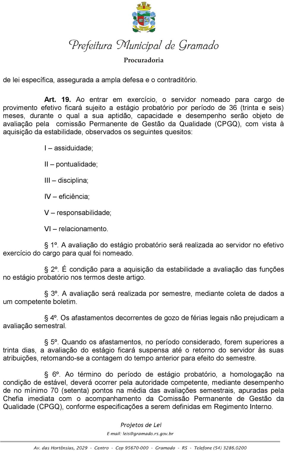 desempenho serão objeto de avaliação pela comissão Permanente de Gestão da Qualidade (CPGQ), com vista à aquisição da estabilidade, observados os seguintes quesitos: I assiduidade; II pontualidade;