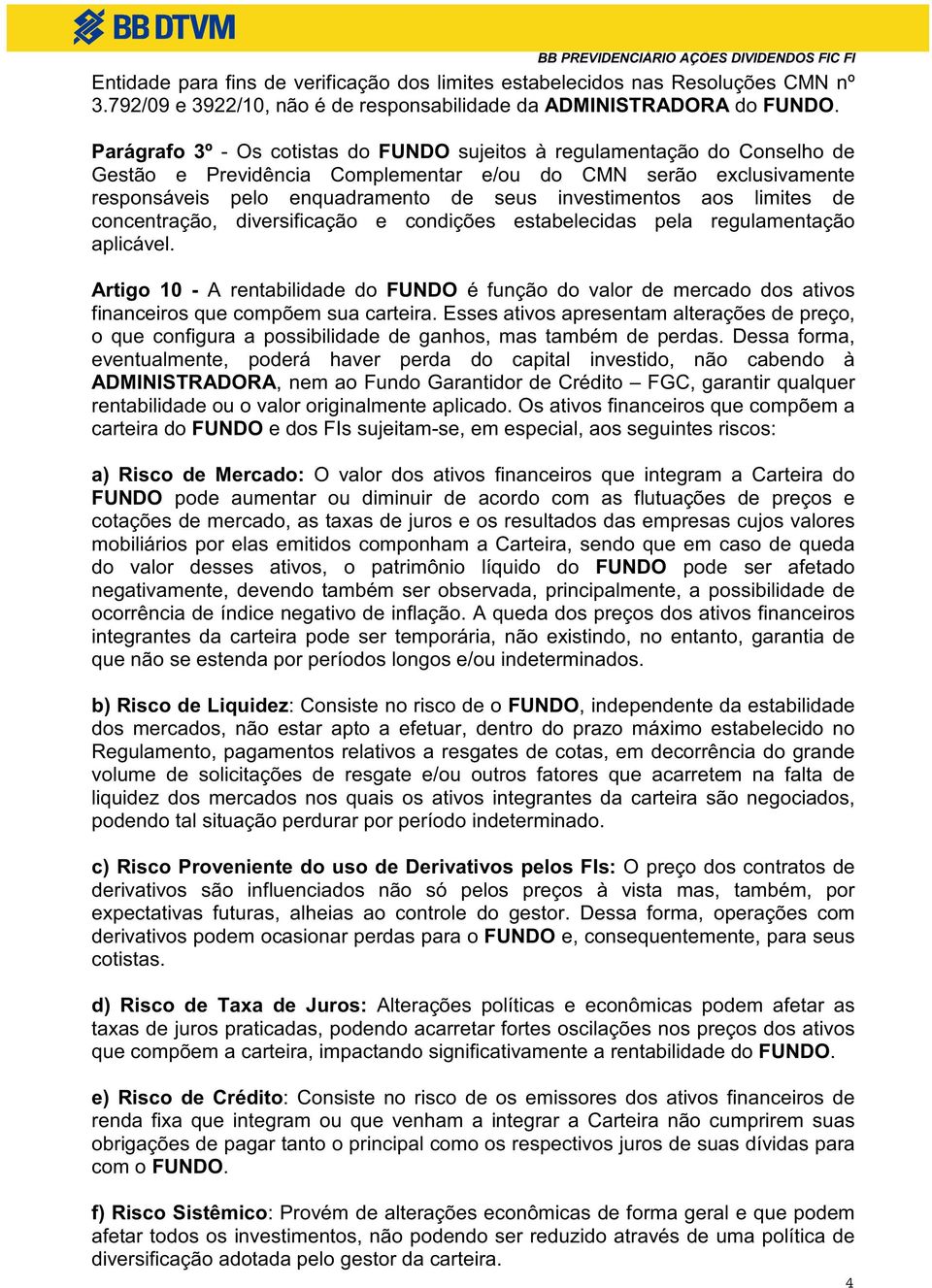 aos limites de concentração, diversificação e condições estabelecidas pela regulamentação aplicável.