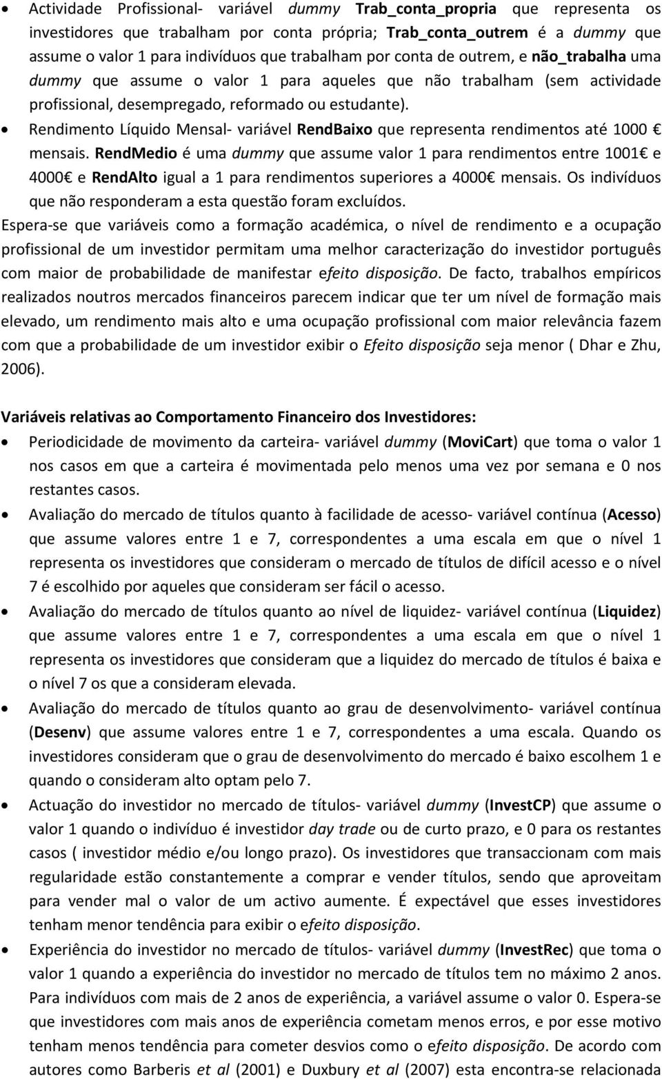 Rendimento Líquido Mensal variável RendBaixo que representa rendimentos até 1000 mensais.