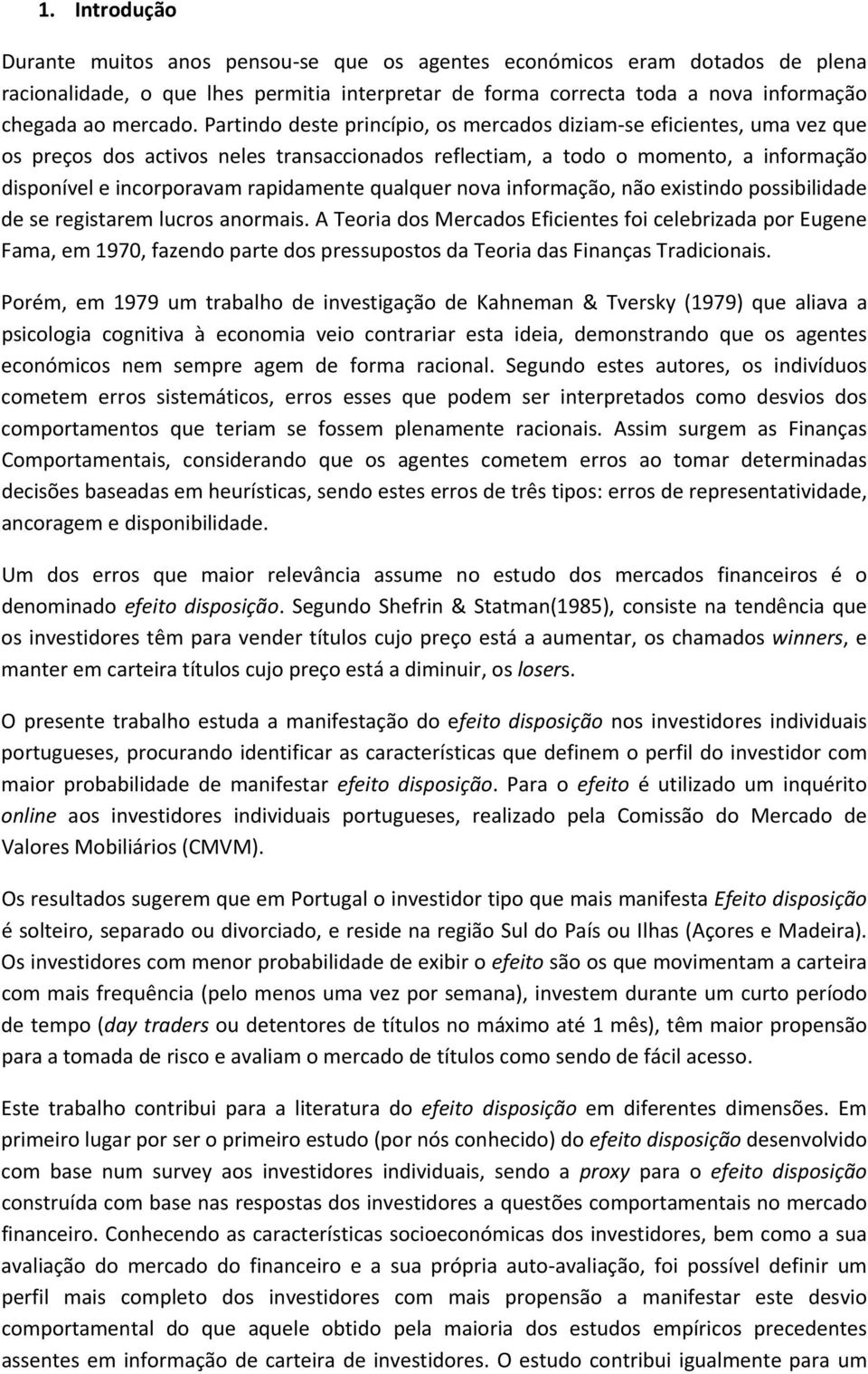 qualquer nova informação, não existindo possibilidade de se registarem lucros anormais.