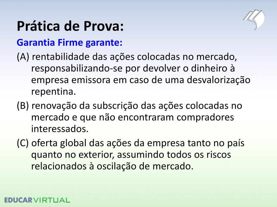 (B) renovação da subscrição das ações colocadas no mercado e que não encontraram compradores interessados.