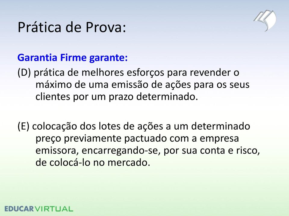 (E) colocação dos lotes de ações a um determinado preço previamente pactuado