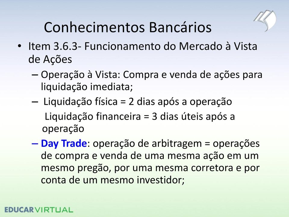 liquidação imediata; Liquidação física = 2 dias após a operação Liquidação financeira = 3 dias úteis