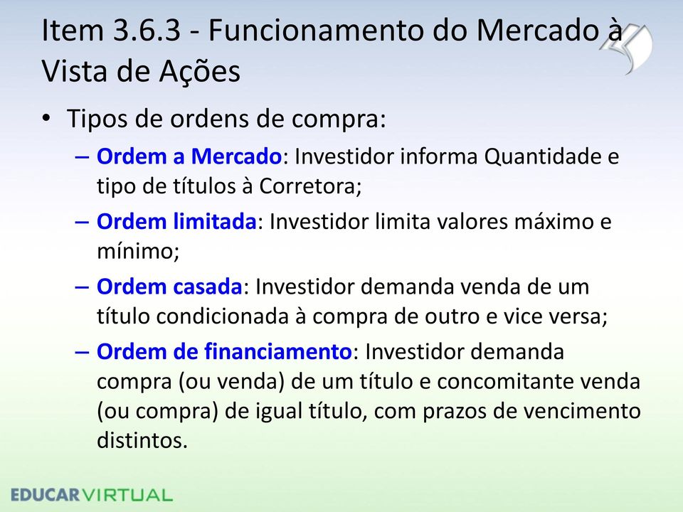 Quantidade e tipo de títulos à Corretora; Ordem limitada: Investidor limita valores máximo e mínimo; Ordem casada: