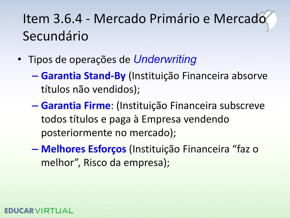 Stand-By (Instituição Financeira absorve títulos não vendidos); Garantia Firme: