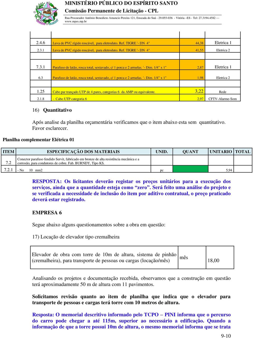 25 Cabo par trançado UTP de 4 pares, categorias 6 da AMP ou equivalente. 3,22 Rede 2.1.