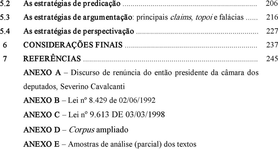 .. 245 ANEXO A Discurso de renúncia do então presidente da câmara dos deputados, Severino Cavalcanti ANEXO B Lei