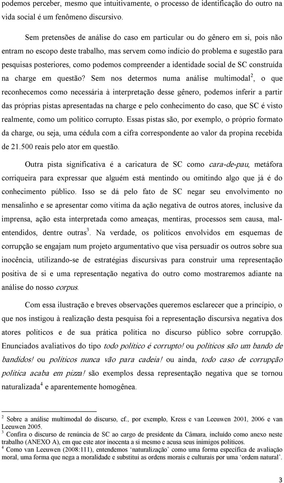 compreender a identidade social de SC construída na charge em questão?