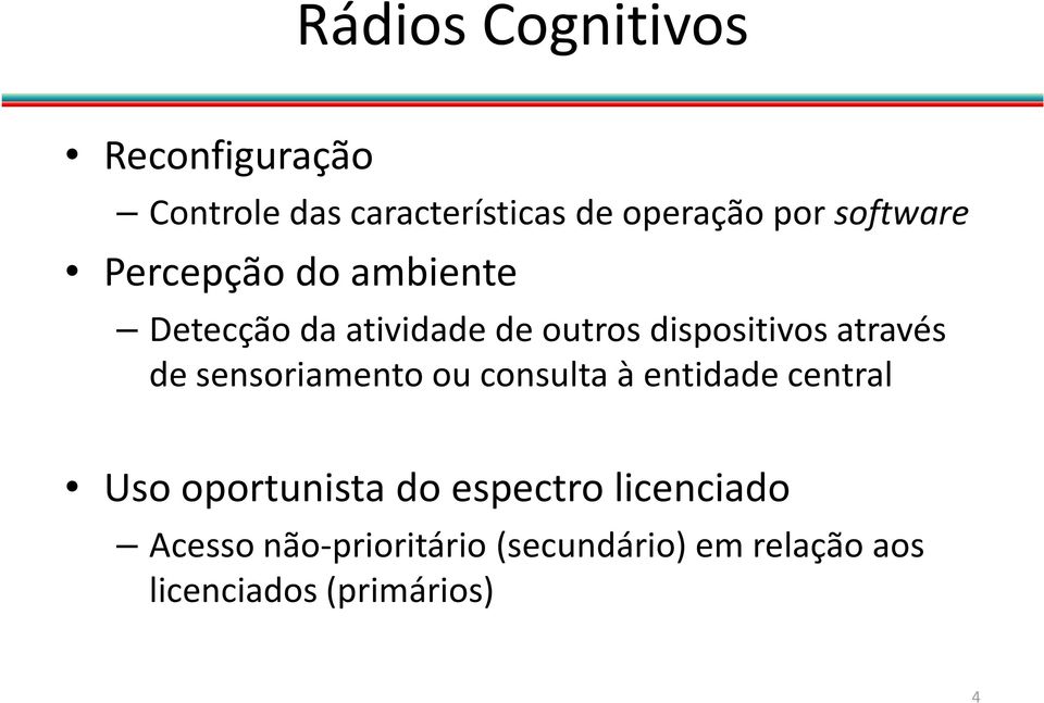 através de sensoriamento ou consulta à entidade central Uso oportunista do