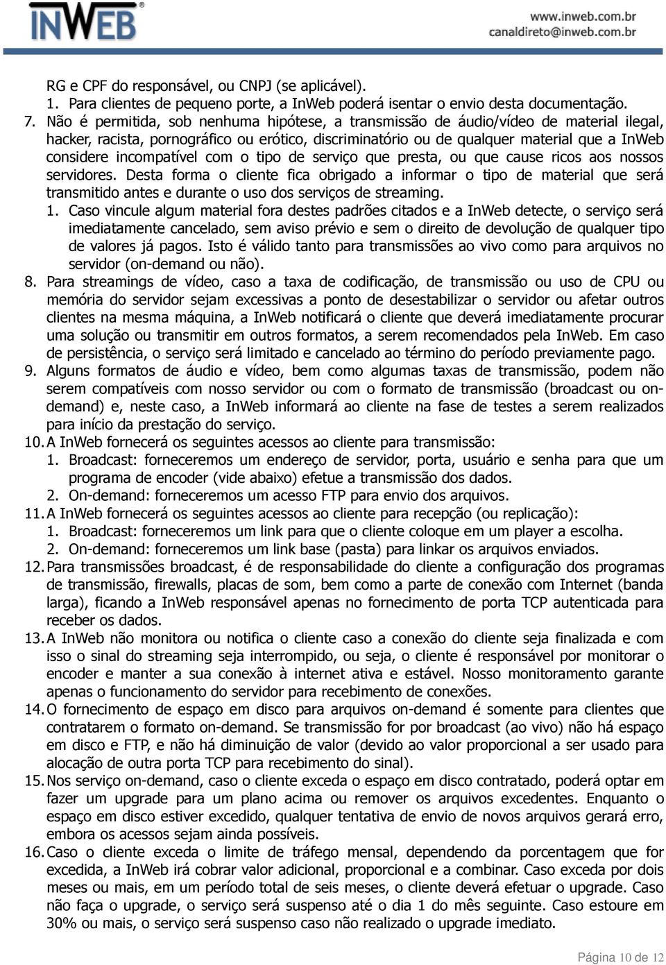 incompatível com o tipo de serviço que presta, ou que cause ricos aos nossos servidores.