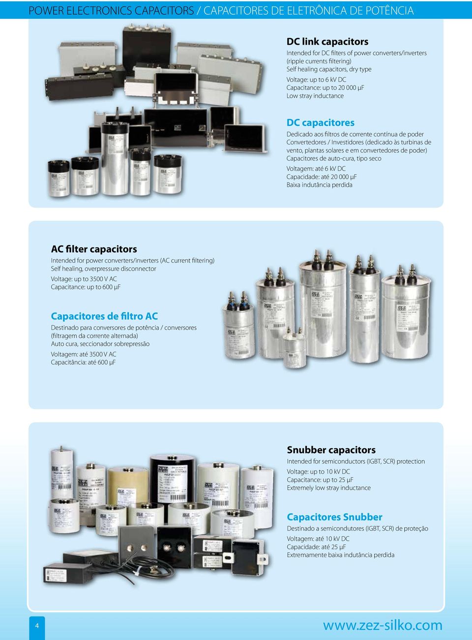 Investidores (dedicado às turbinas de vento, plantas solares e em convertedores de poder) Capacitores de auto-cura, tipo seco Voltagem: até 6 kv DC Capacidade: até 20 000 µf Baixa indutância perdida