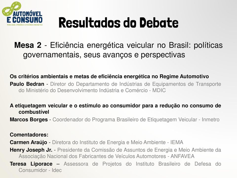 consumo de combustível Marcos Borges - Coordenador do Programa Brasileiro de Etiquetagem Veicular - Inmetro Comentadores: Carmen Araújo - Diretora do Instituto de Energia e Meio Ambiente - IEMA Henry