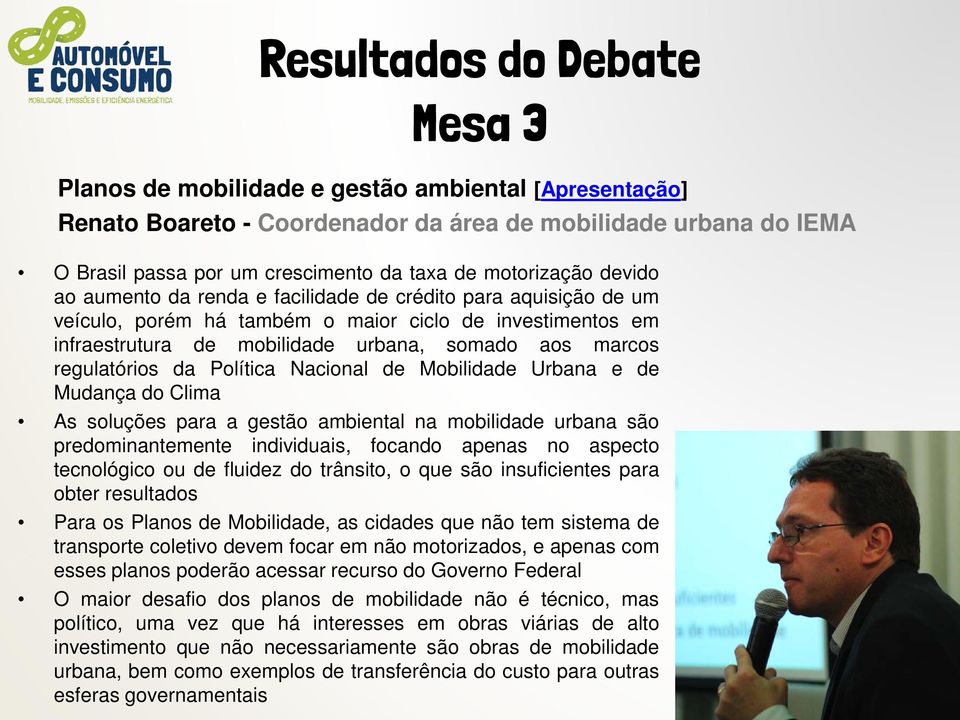 Política Nacional de Mobilidade Urbana e de Mudança do Clima As soluções para a gestão ambiental na mobilidade urbana são predominantemente individuais, focando apenas no aspecto tecnológico ou de