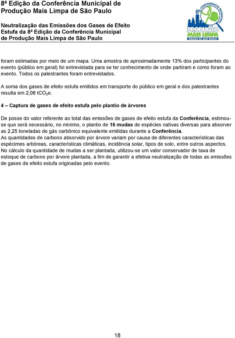 Todos os palestrantes foram entrevistados. A soma dos gases de efeito estufa emitidos em transporte do público em geral e dos palestrantes resulta em 2,06 tco 2 e.