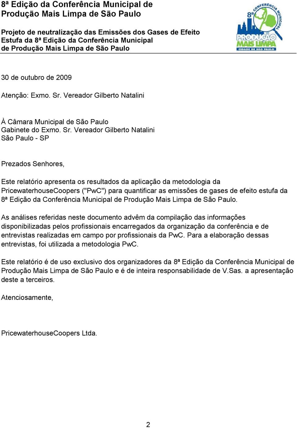 Vereador Gilberto Natalini São Paulo - SP Prezados Senhores, Este relatório apresenta os resultados da aplicação da metodologia da PricewaterhouseCoopers ("PwC") para quantificar as emissões de gases