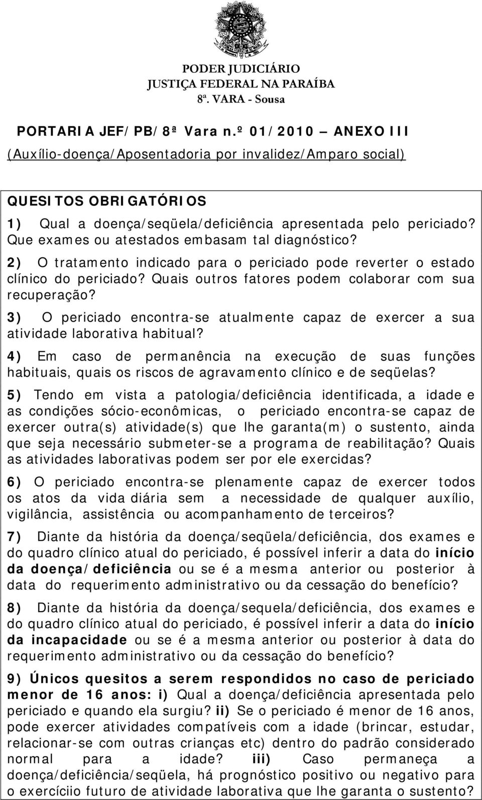 3) O periciado encontra-se atualmente capaz de exercer a sua atividade laborativa habitual?