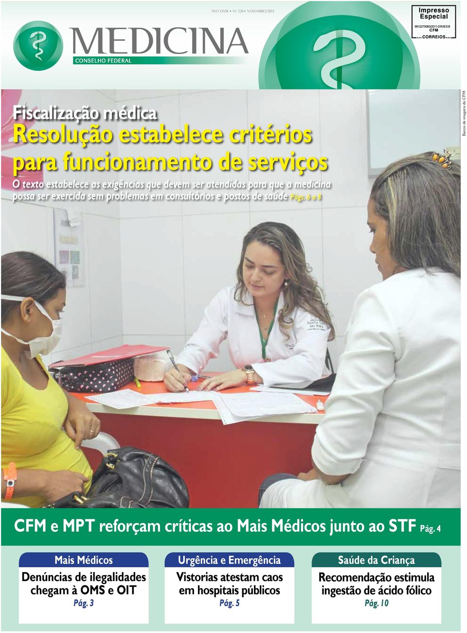 Págs. 6 a 8 CFM e MPT reforçam críticas ao Mais Médicos junto ao STF Pág. 4 Mais Médicos Denúncias de ilegalidades chegam à OMS e OIT Pág.
