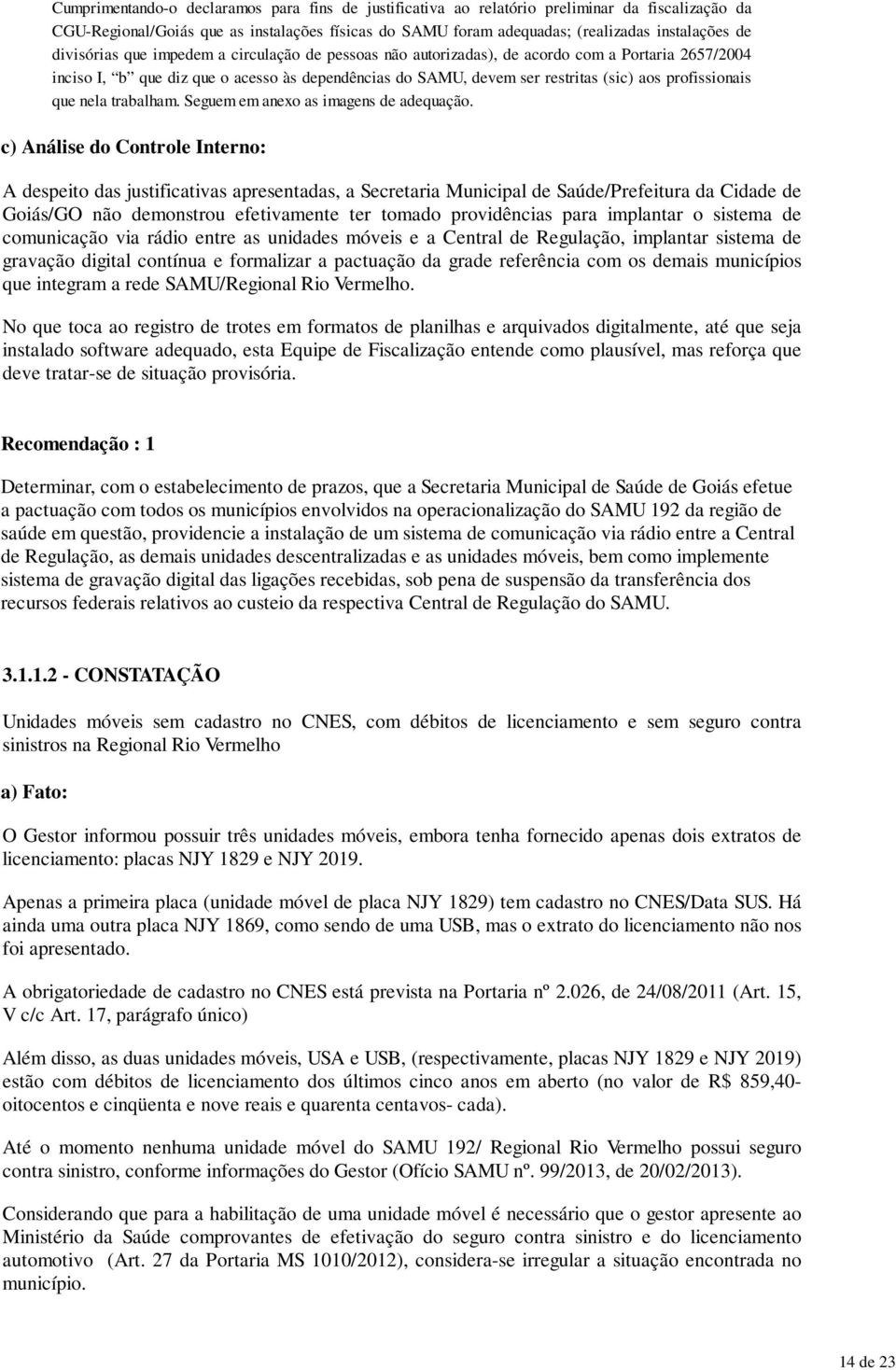 aos profissionais que nela trabalham. Seguem em anexo as imagens de adequação.