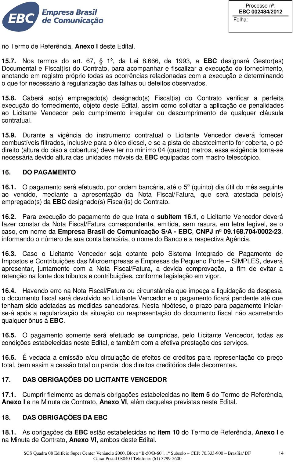 com a execução e determinando o que for necessário à regularização das falhas ou defeitos observados. 15.8.