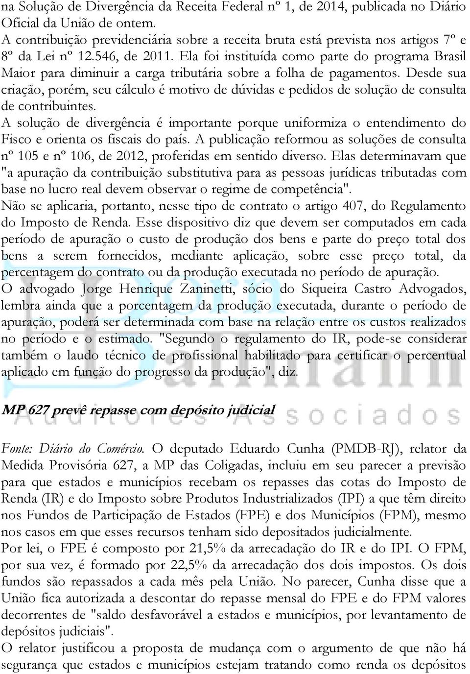 Ela foi instituída como parte do programa Brasil Maior para diminuir a carga tributária sobre a folha de pagamentos.