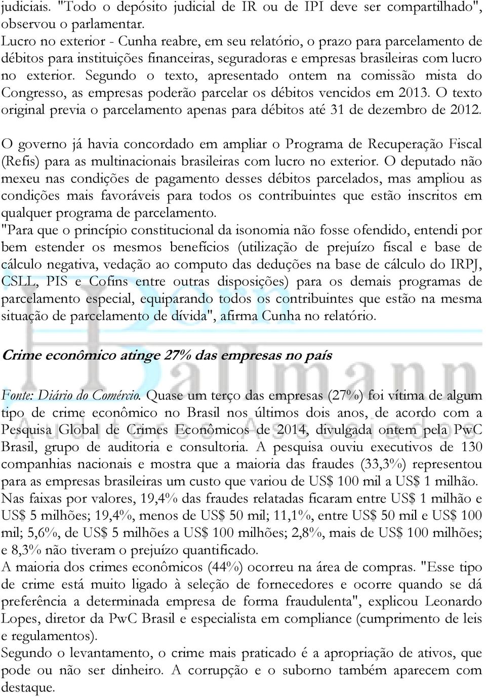 Segundo o texto, apresentado ontem na comissão mista do Congresso, as empresas poderão parcelar os débitos vencidos em 2013.