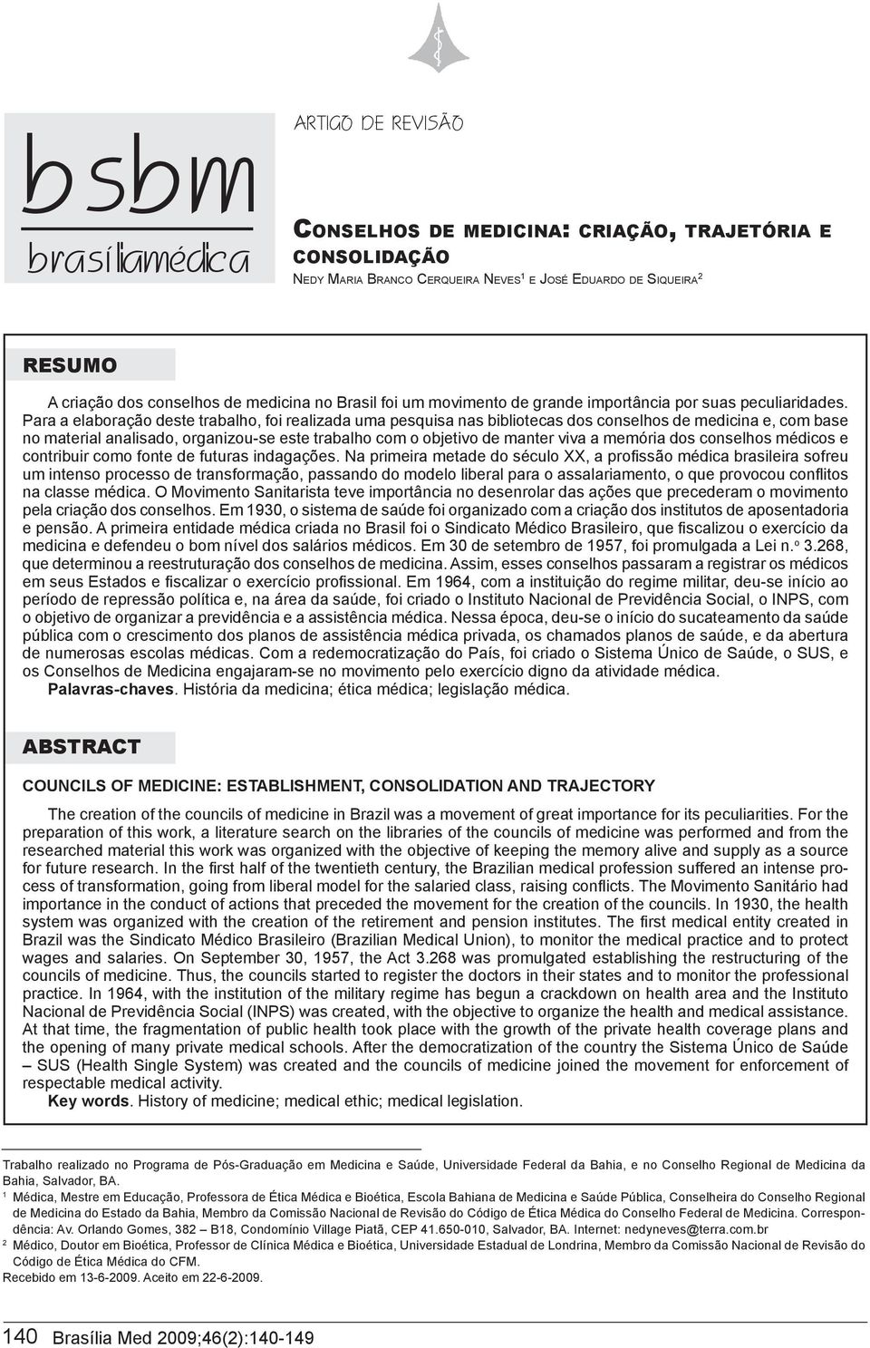 Para a elaboração deste trabalho, foi realizada uma pesquisa nas bibliotecas dos conselhos de medicina e, com base no material analisado, organizou-se este trabalho com o objetivo de manter viva a